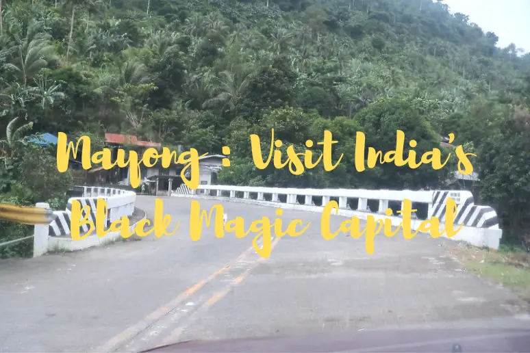 You are currently viewing Mayong Village: The Indian Village Where Folklore and Magic Come Alive